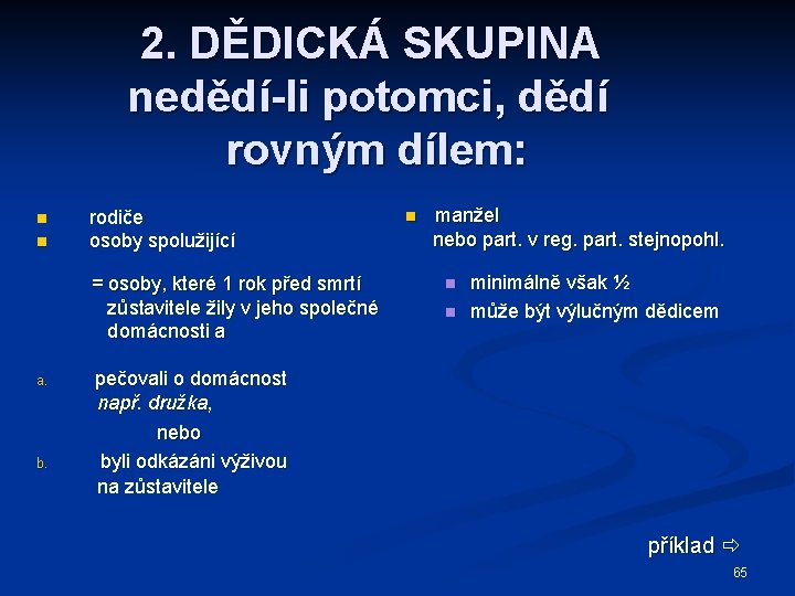 2. DĚDICKÁ SKUPINA nedědí-li potomci, dědí rovným dílem: n n rodiče osoby spolužijící =