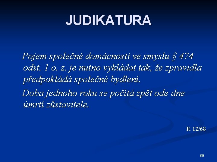 JUDIKATURA Pojem společné domácnosti ve smyslu § 474 odst. 1 o. z. je nutno