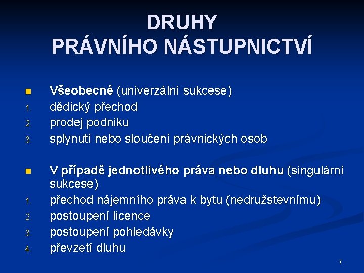 DRUHY PRÁVNÍHO NÁSTUPNICTVÍ n 1. 2. 3. 4. Všeobecné (univerzální sukcese) dědický přechod prodej