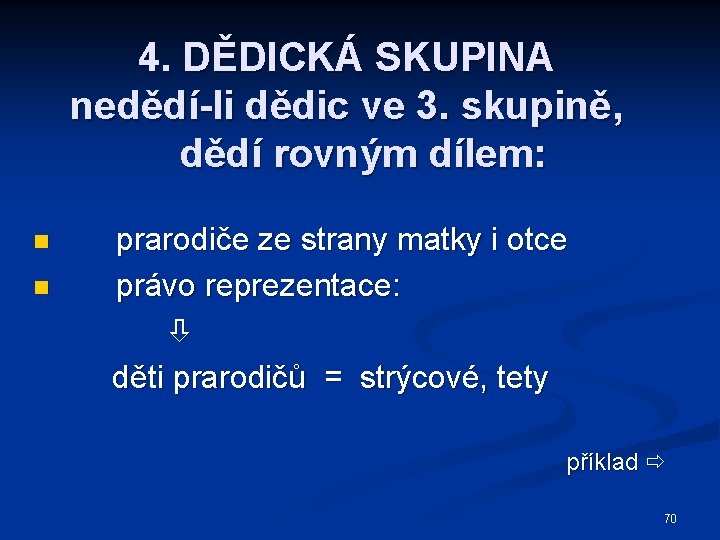 4. DĚDICKÁ SKUPINA nedědí-li dědic ve 3. skupině, dědí rovným dílem: n n prarodiče