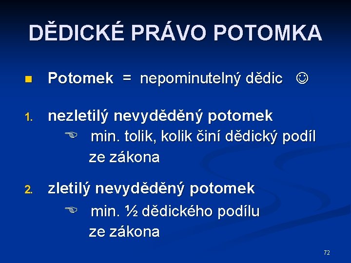 DĚDICKÉ PRÁVO POTOMKA n Potomek = nepominutelný dědic 1. nezletilý nevyděděný potomek min. tolik,