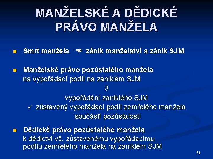 MANŽELSKÉ A DĚDICKÉ PRÁVO MANŽELA n Smrt manžela zánik manželství a zánik SJM n