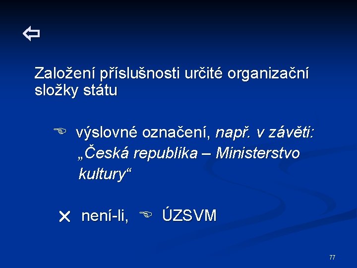  Založení příslušnosti určité organizační složky státu výslovné označení, např. v závěti: „Česká republika