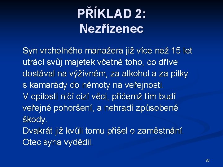 PŘÍKLAD 2: Nezřízenec Syn vrcholného manažera již více než 15 let utrácí svůj majetek