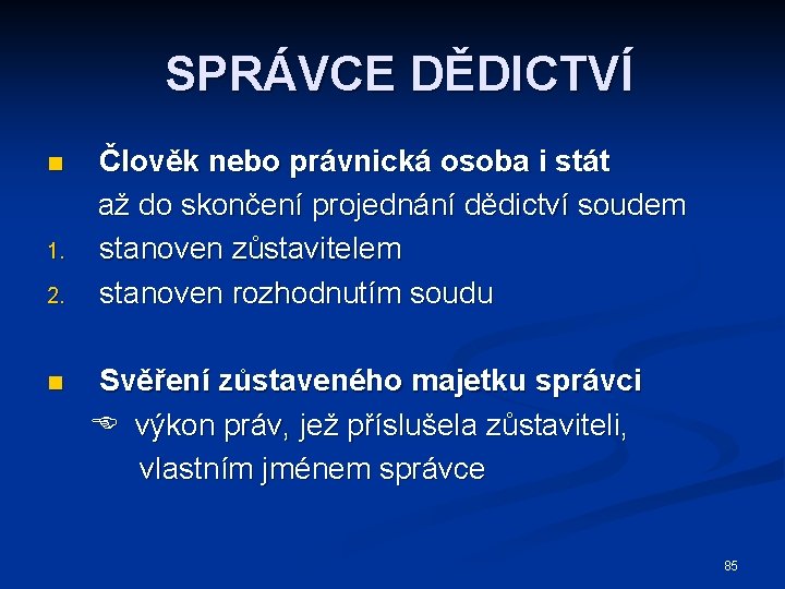 SPRÁVCE DĚDICTVÍ n 1. 2. n Člověk nebo právnická osoba i stát až do