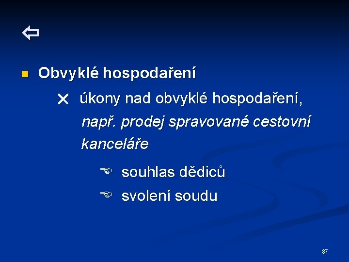  n Obvyklé hospodaření úkony nad obvyklé hospodaření, např. prodej spravované cestovní kanceláře souhlas