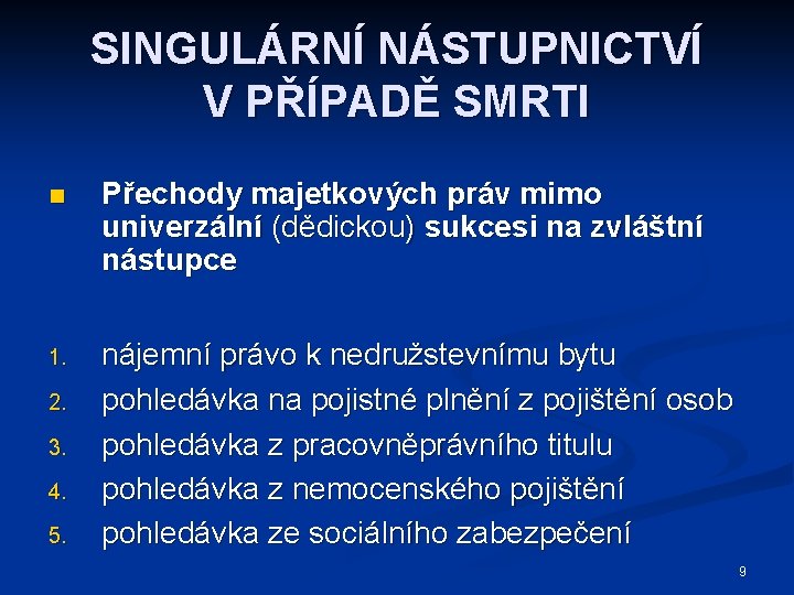 SINGULÁRNÍ NÁSTUPNICTVÍ V PŘÍPADĚ SMRTI n Přechody majetkových práv mimo univerzální (dědickou) sukcesi na