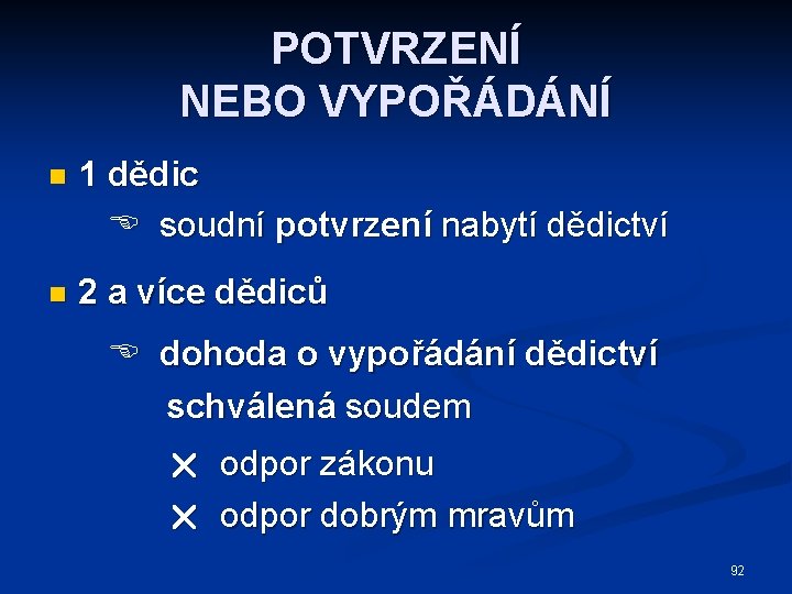 POTVRZENÍ NEBO VYPOŘÁDÁNÍ n 1 dědic soudní potvrzení nabytí dědictví n 2 a více