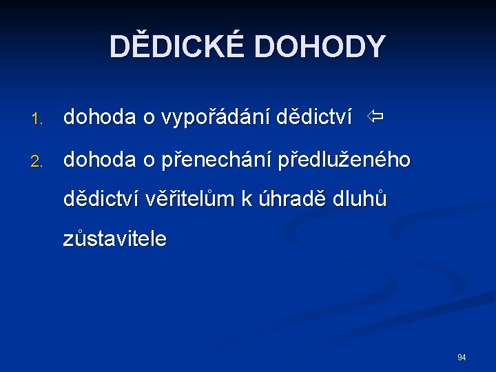 DĚDICKÉ DOHODY 1. dohoda o vypořádání dědictví 2. dohoda o přenechání předluženého dědictví věřitelům