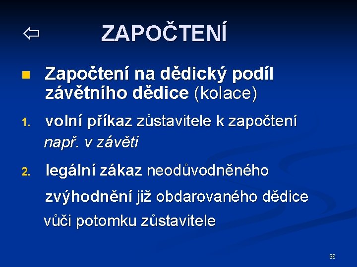  ZAPOČTENÍ n Započtení na dědický podíl závětního dědice (kolace) 1. volní příkaz zůstavitele