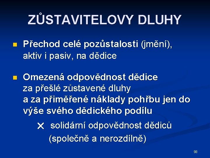 ZŮSTAVITELOVY DLUHY n Přechod celé pozůstalosti (jmění), aktiv i pasiv, na dědice n Omezená