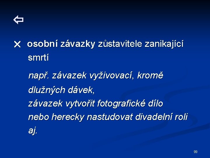  osobní závazky zůstavitele zanikající smrtí např. závazek vyživovací, kromě dlužných dávek, závazek vytvořit