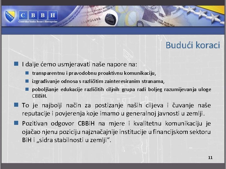 Budući koraci n I dalje ćemo usmjeravati naše napore na: n transparentnu i pravodobnu