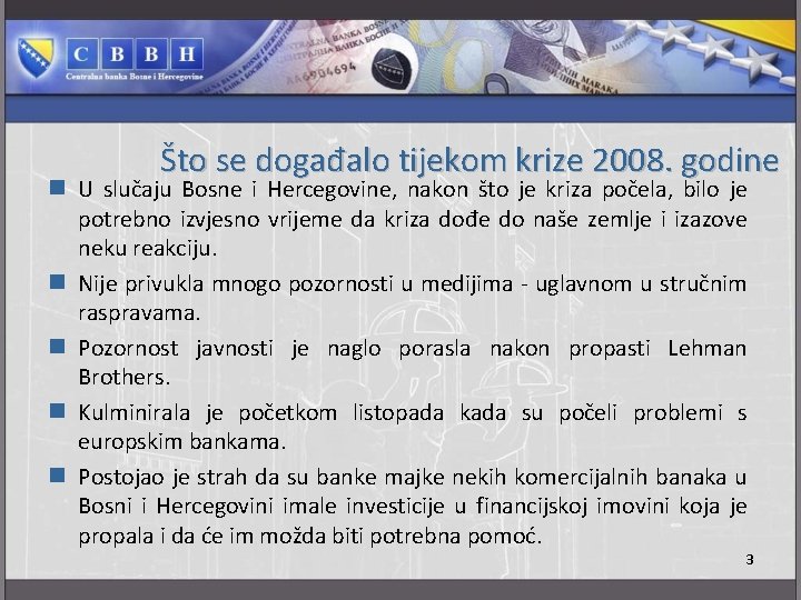 Što se događalo tijekom krize 2008. godine n U slučaju Bosne i Hercegovine, nakon