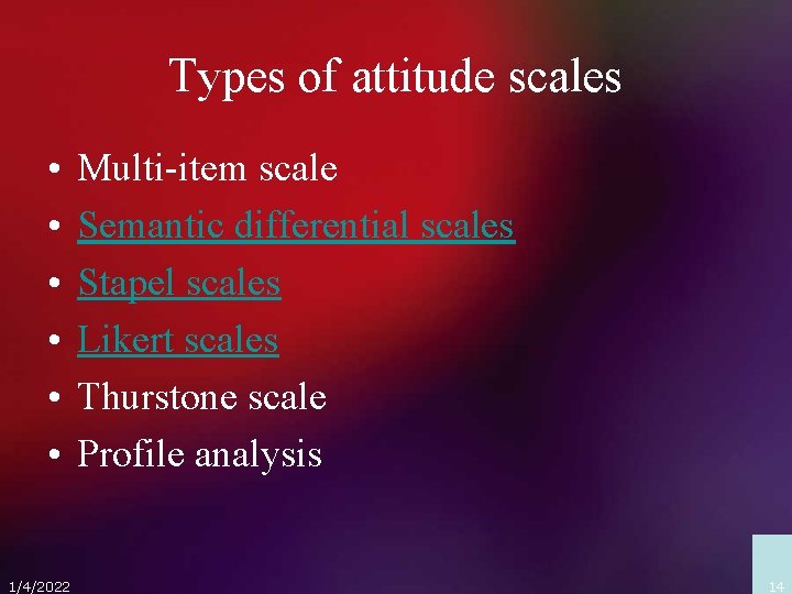 Types of attitude scales • • • 1/4/2022 Multi-item scale Semantic differential scales Stapel