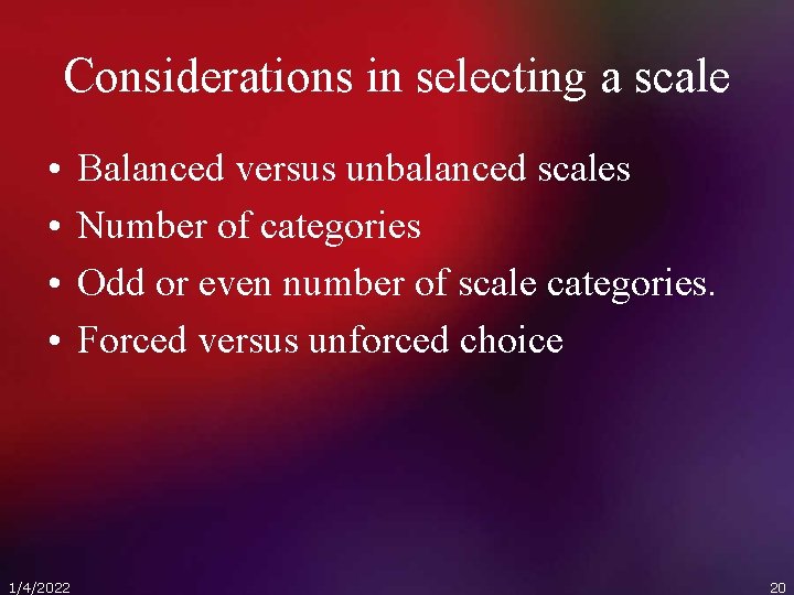 Considerations in selecting a scale • • 1/4/2022 Balanced versus unbalanced scales Number of