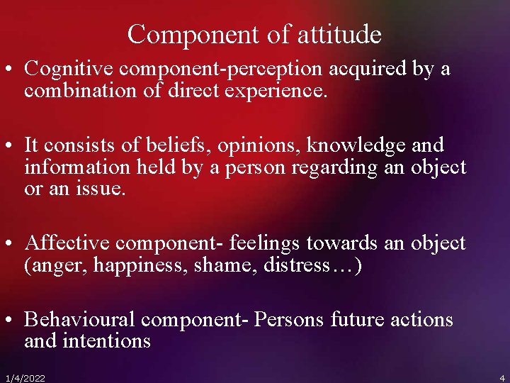 Component of attitude • Cognitive component-perception acquired by a combination of direct experience. •