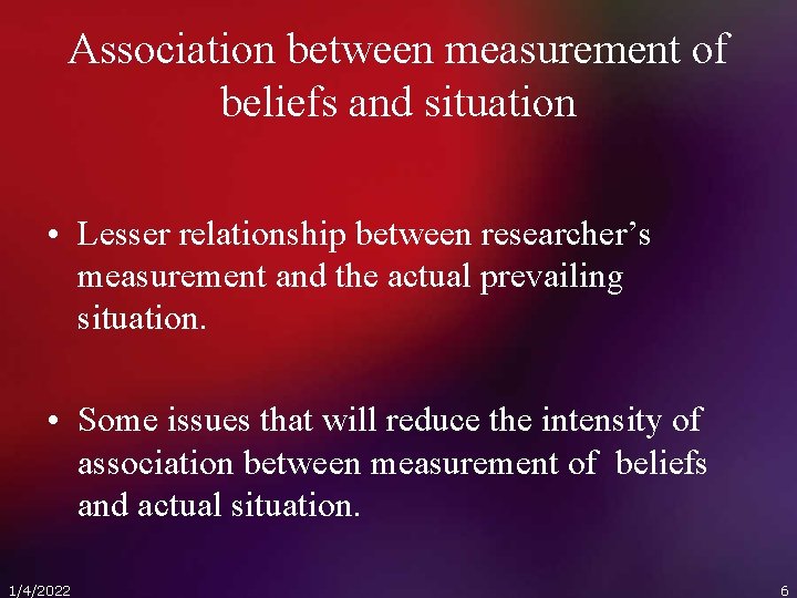 Association between measurement of beliefs and situation • Lesser relationship between researcher’s measurement and