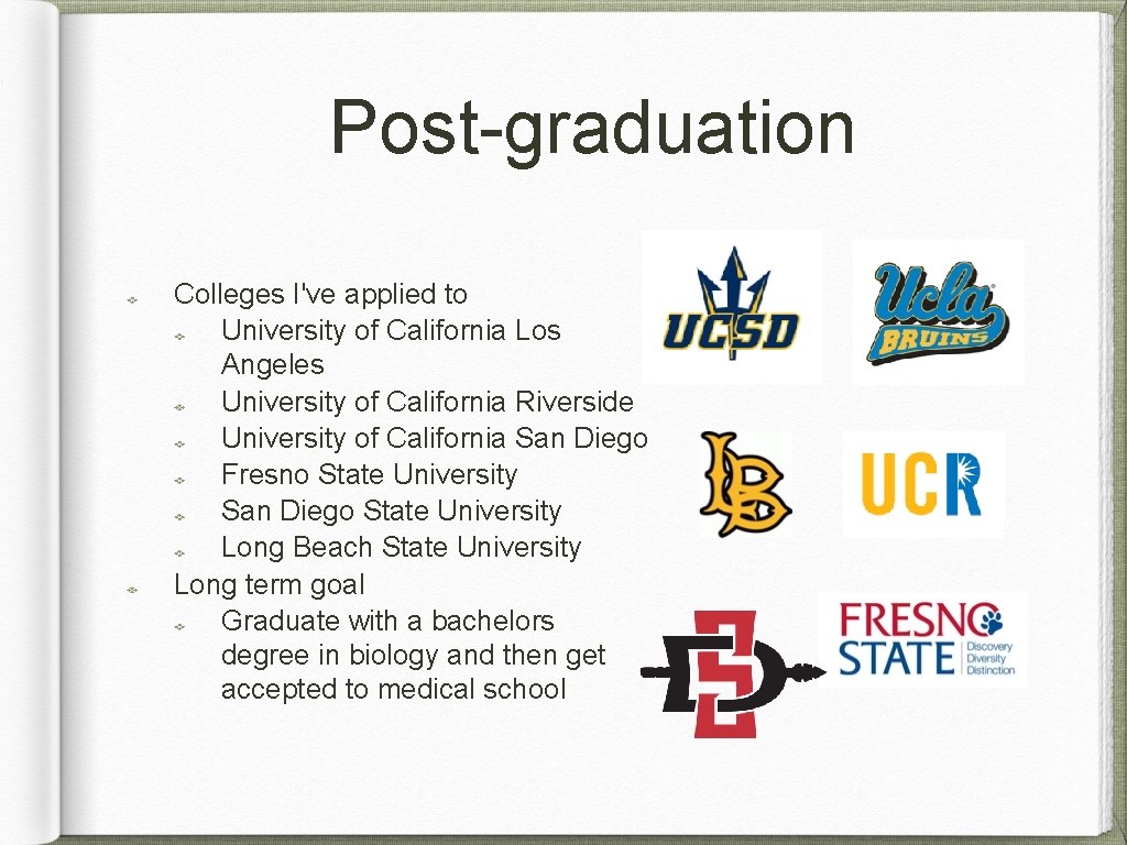 Post-graduation Colleges I've applied to University of California Los Angeles University of California Riverside