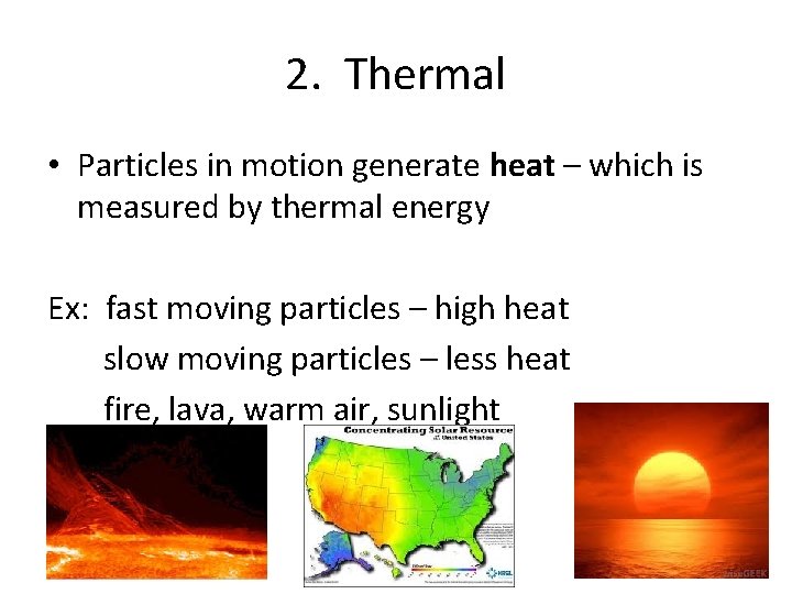 2. Thermal • Particles in motion generate heat – which is measured by thermal