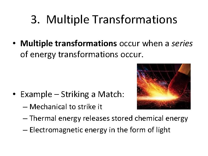 3. Multiple Transformations • Multiple transformations occur when a series of energy transformations occur.