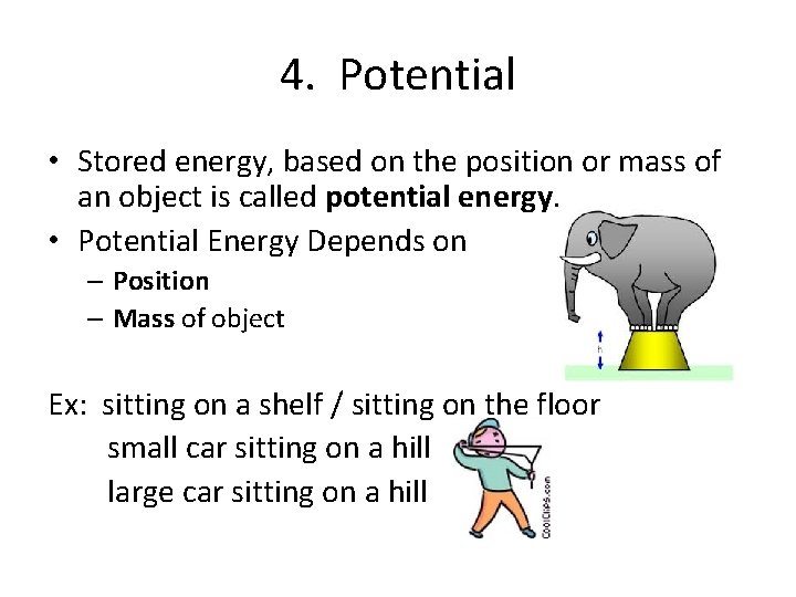 4. Potential • Stored energy, based on the position or mass of an object