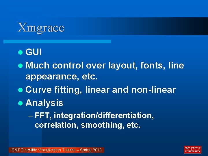 Xmgrace l GUI l Much control over layout, fonts, line appearance, etc. l Curve