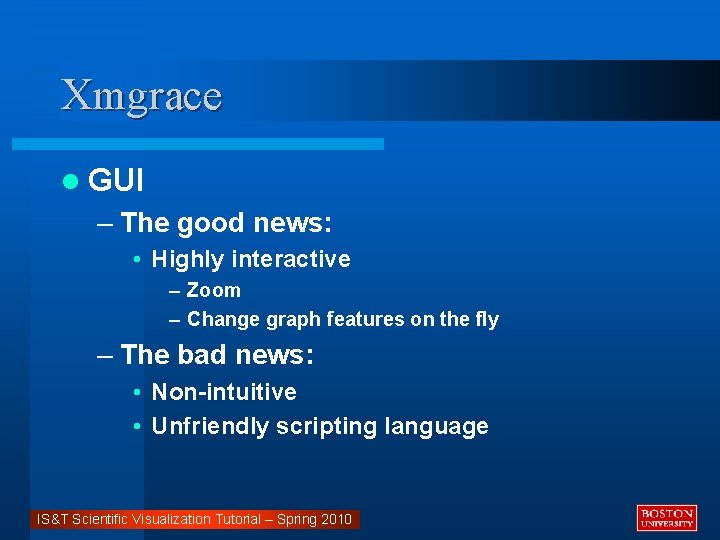 Xmgrace l GUI – The good news: • Highly interactive – Zoom – Change