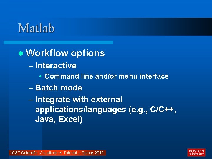 Matlab l Workflow options – Interactive • Command line and/or menu interface – Batch