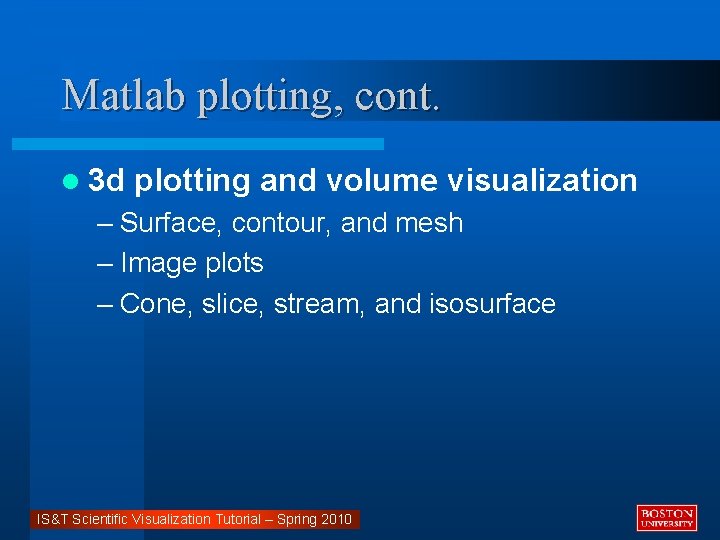 Matlab plotting, cont. l 3 d plotting and volume visualization – Surface, contour, and