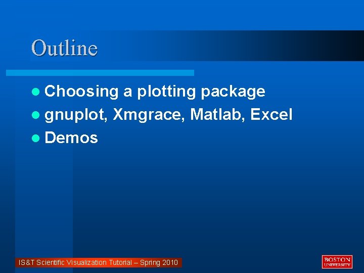 Outline l Choosing a plotting package l gnuplot, Xmgrace, Matlab, Excel l Demos IS&T