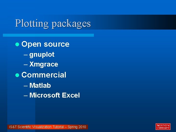 Plotting packages l Open source – gnuplot – Xmgrace l Commercial – Matlab –