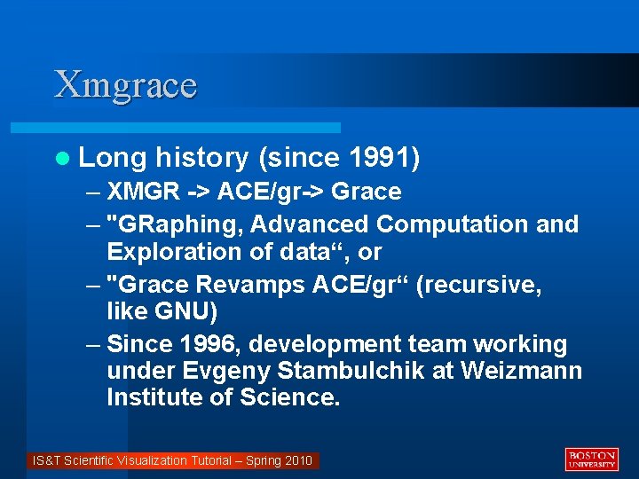 Xmgrace l Long history (since 1991) – XMGR -> ACE/gr-> Grace – "GRaphing, Advanced