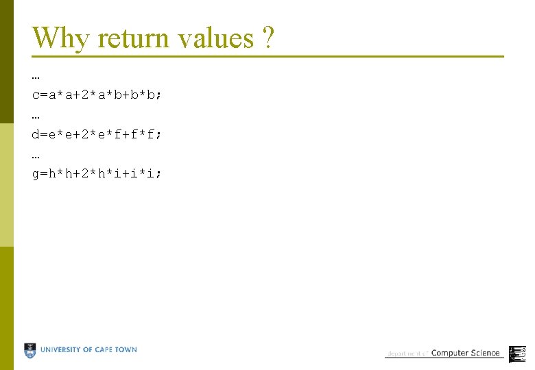 Why return values ? … c=a*a+2*a*b+b*b; … d=e*e+2*e*f+f*f; … g=h*h+2*h*i+i*i; 