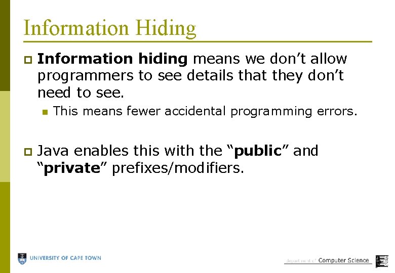 Information Hiding p Information hiding means we don’t allow programmers to see details that
