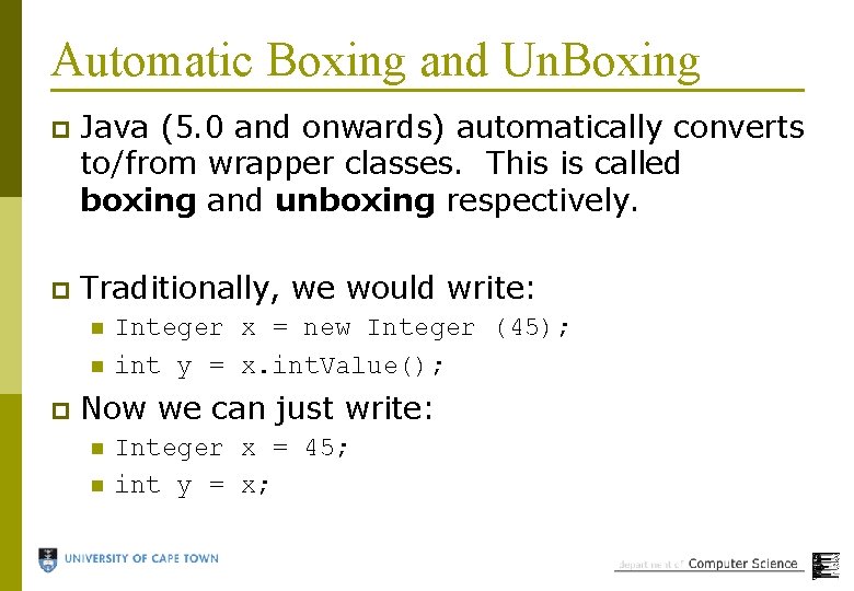Automatic Boxing and Un. Boxing p Java (5. 0 and onwards) automatically converts to/from