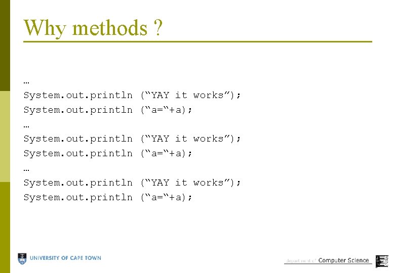 Why methods ? … System. out. println … System. out. println (“YAY it works”);
