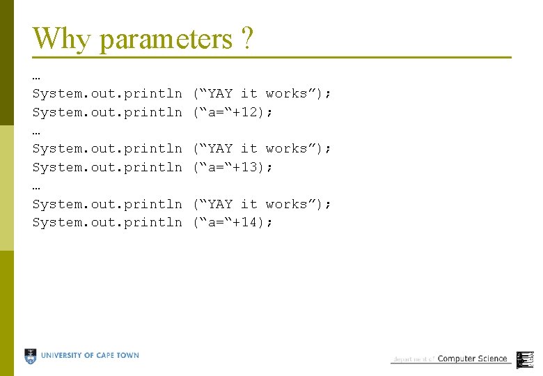 Why parameters ? … System. out. println … System. out. println (“YAY it works”);