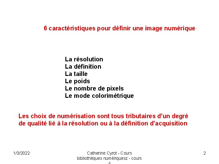 6 caractéristiques pour définir une image numérique La résolution La définition La taille Le