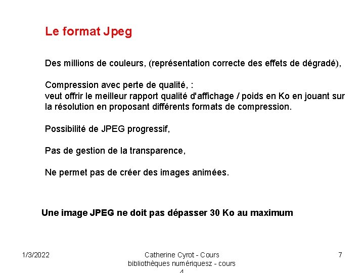 Le format Jpeg Des millions de couleurs, (représentation correcte des effets de dégradé), Compression