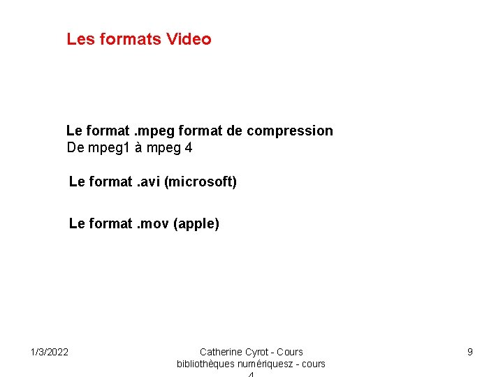 Les formats Video Le format. mpeg format de compression De mpeg 1 à mpeg