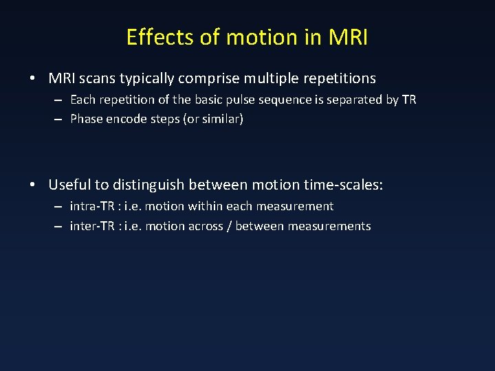Effects of motion in MRI • MRI scans typically comprise multiple repetitions – Each