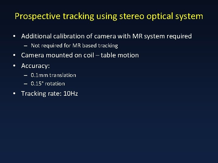 Prospective tracking using stereo optical system • Additional calibration of camera with MR system