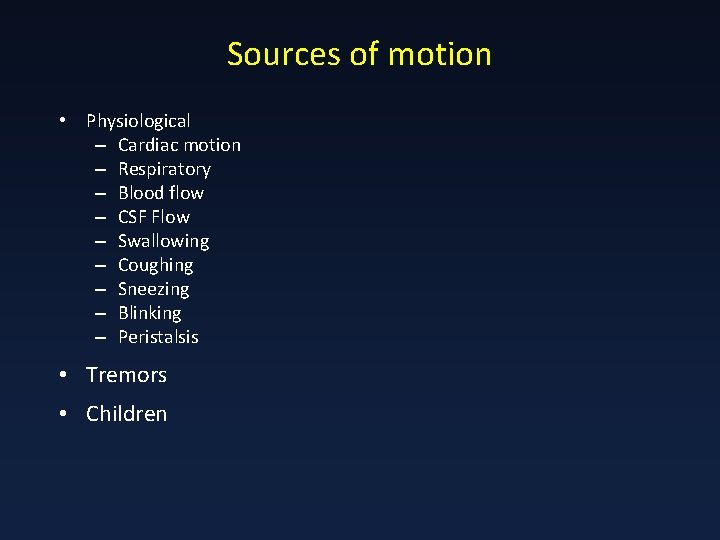 Sources of motion • Physiological – Cardiac motion – Respiratory – Blood flow –