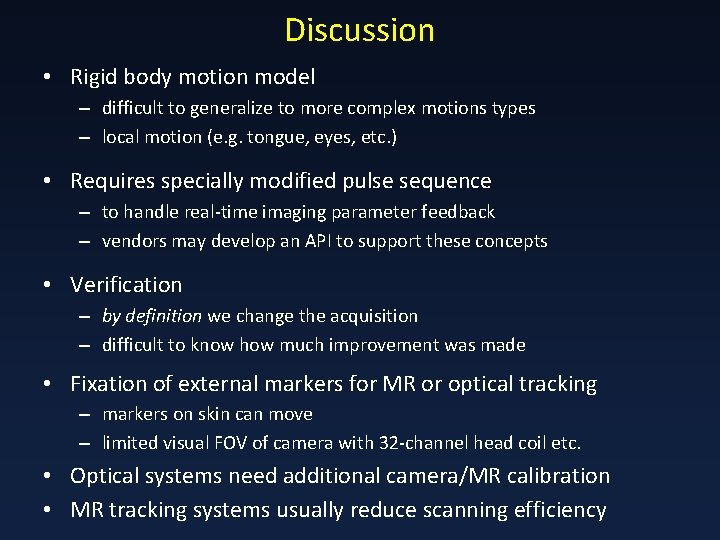 Discussion • Rigid body motion model – difficult to generalize to more complex motions