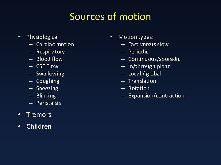 Sources of motion • Physiological – Cardiac motion – Respiratory – Blood flow –