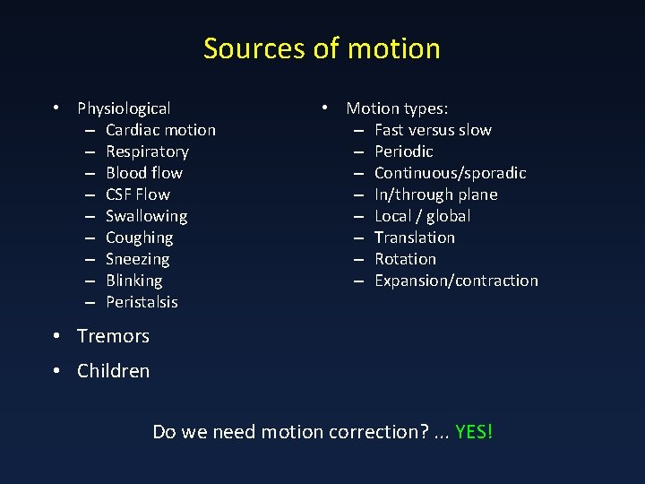 Sources of motion • Physiological – Cardiac motion – Respiratory – Blood flow –
