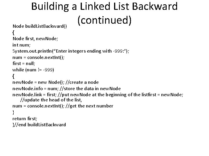 Building a Linked List Backward (continued) Node build. List. Backward() { Node first, new.