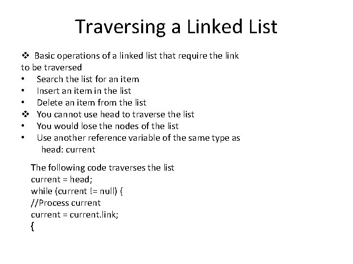 Traversing a Linked List v Basic operations of a linked list that require the