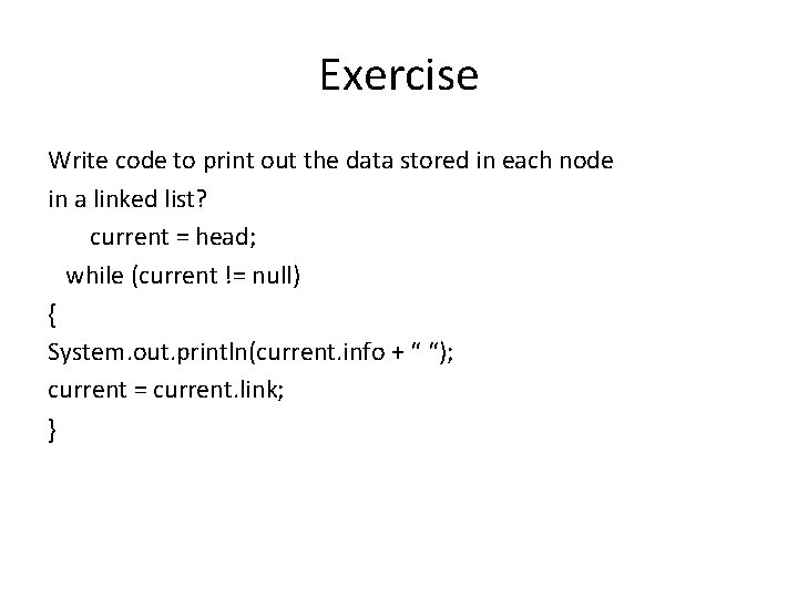 Exercise Write code to print out the data stored in each node in a